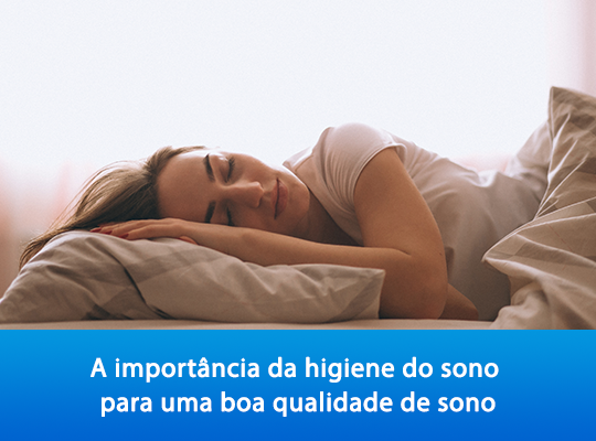 A importância da higiene do sono para uma boa qualidade de sono