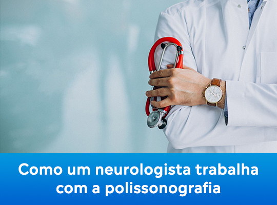 Como um neurologista trabalha com a polissonografia?