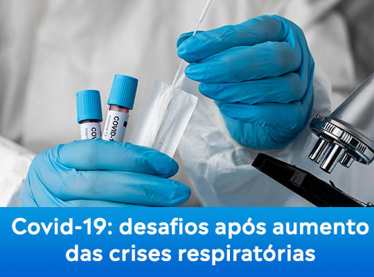 Covid-19: desafios após aumento das crises respiratórias