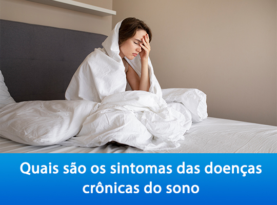 Quais são os Sintomas das Doenças Crônicas do Sono