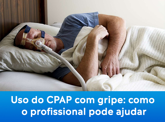Uso do CPAP com gripe: como o profissional pode ajudar?